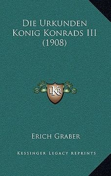 portada Die Urkunden Konig Konrads III (1908) (en Alemán)
