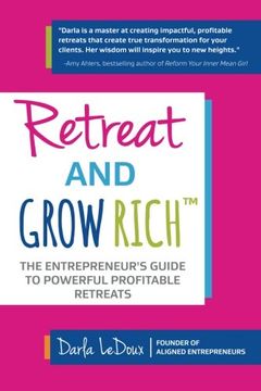 portada Retreat and Grow Rich: The Entrepreneurs Guide to Profitable, Powerful Retreats (en Inglés)