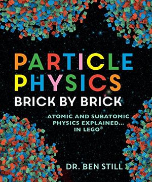 portada Particle Physics Brick by Brick: Atomic and Subatomic Physics Explained. In Lego (en Inglés)