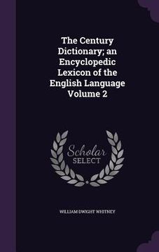 portada The Century Dictionary; an Encyclopedic Lexicon of the English Language Volume 2 (en Inglés)