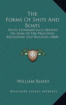 portada the forms of ships and boats: hints experimentally derived on some of the principles regulating ship building (1868) (en Inglés)