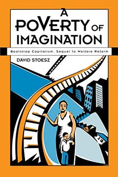 portada A Poverty of Imagination: Bootstrap Capitalism, Sequel to Welfare Reform (en Inglés)