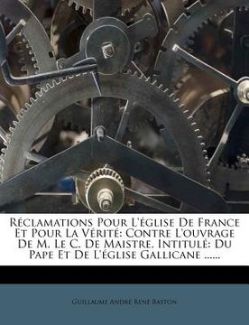 portada Réclamations Pour l'Église de France Et Pour La Vérité: Contre l'Ouvrage de M. Le C. de Maistre, Intitulé Du Pape Et de l'Église Gallicane ...... (in French)