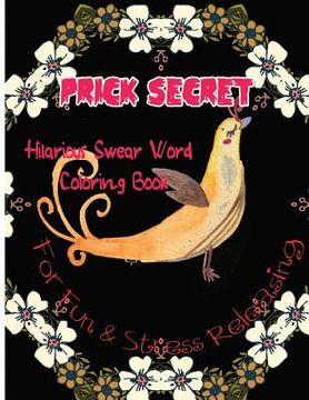 portada Prick Secret: Hilarious Swear Word Coloring Book For Fun & Stress Releasing (en Inglés)