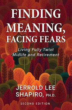 portada Finding Meaning, Facing Fears: Living Fully Twixt Midlife and Retirement (en Inglés)