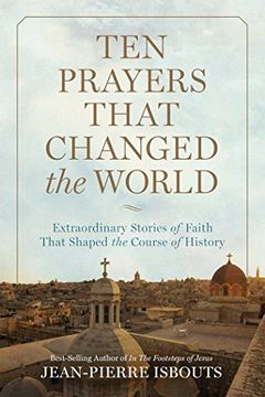 portada Ten Prayers That Changed the World: Extraordinary Stories of Faith That Shaped the Course of History (en Inglés)