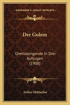 portada Der Golem: Ghettolengende In Drei Aufzugen (1908) (en Alemán)