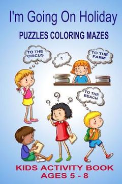 portada I'm Going On Holiday: Puzzles Coloring Mazes Kids Activity Book Ages 5 - 8 (en Inglés)