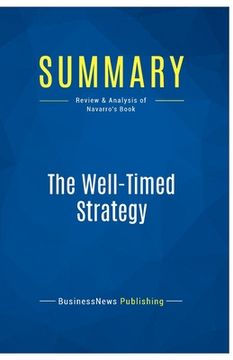 portada Summary: The Well-Timed Strategy: Review and Analysis of Navarro's Book