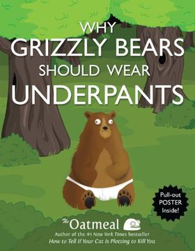 portada Why Grizzly Bears Should Wear Underpants (the Oatmeal) (en Inglés)