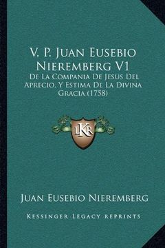 portada V. P. Juan Eusebio Nieremberg v1: De la Compania de Jesus del Aprecio, y Estima de la Divina Gracia (1758)