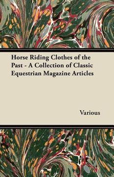 portada horse riding clothes of the past - a collection of classic equestrian magazine articles (in English)