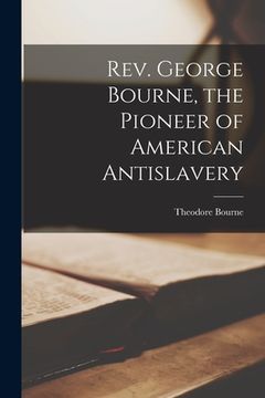 portada Rev. George Bourne, the Pioneer of American Antislavery (en Inglés)