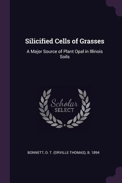 portada Silicified Cells of Grasses: A Major Source of Plant Opal in Illinois Soils (en Inglés)