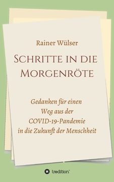 portada Schritte in die Morgenröte: Gedanken für einen Weg aus der COVID-19-Pandemie in die Zukunft der Menschheit (en Alemán)