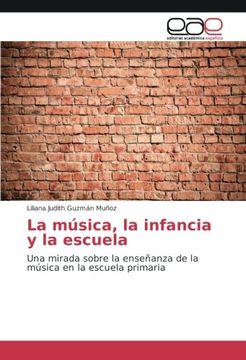 portada La música, la infancia y la escuela: Una mirada sobre la enseñanza de la música en la escuela primaria (Spanish Edition)