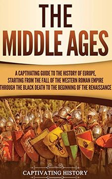 portada The Middle Ages: A Captivating Guide to the History of Europe, Starting From the Fall of the Western Roman Empire Through the Black Death to the Beginning of the Renaissance 