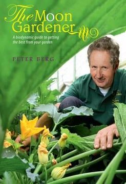 portada The Moon Gardener: A Biodynamic Guide to Getting the Best from Your Garden (en Inglés)