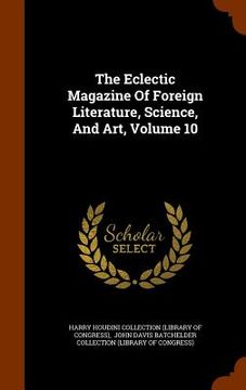portada The Eclectic Magazine Of Foreign Literature, Science, And Art, Volume 10