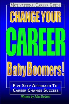portada Change Your Career Baby Boomers!: Motivational Career Guide