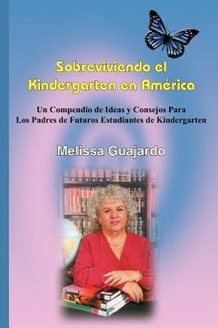 portada Sobreviviendo el Kindergarten en América: Un Compendio de Ideas y Consejos Para los Padres de Futuros Estudiantes de Kindergarten (in Spanish)