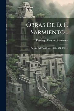 portada Obras de d. F. Sarmiento.    Papeles del Presidente, 1868-1874. 1902.
