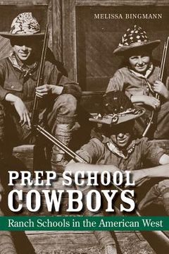 portada Prep School Cowboys: Ranch Schools in the American West (in English)