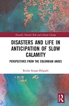 portada Disasters and Life in Anticipation of Slow Calamity: Perspectives From the Colombian Andes (Routledge Studies in Hazards, Disaster Risk and Climate Change) 