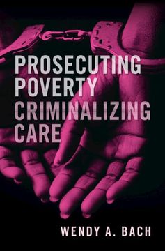 portada Prosecuting Poverty, Criminalizing Care (en Inglés)