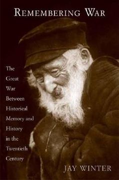 portada Remembering War: The Great War between Memory and History in the 20th Century (en Inglés)