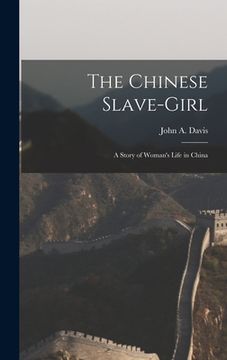 portada The Chinese Slave-Girl: A Story of Woman's Life in China (en Inglés)