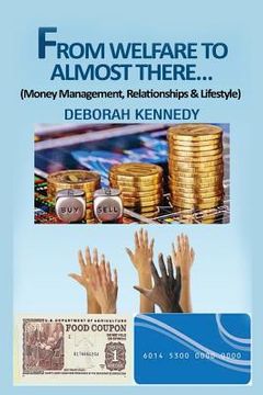 portada From Welfare to Almost There...: Money Management, Relationships and Lifestyle (in English)