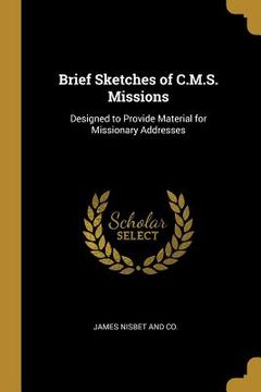 portada Brief Sketches of C.M.S. Missions: Designed to Provide Material for Missionary Addresses (in English)