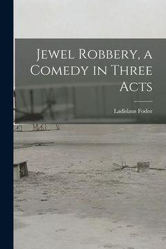 portada Jewel Robbery, a Comedy in Three Acts (en Inglés)