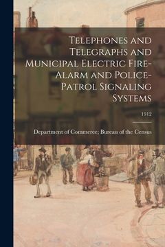 portada Telephones and Telegraphs and Municipal Electric Fire-Alarm and Police-Patrol Signaling Systems; 1912 (in English)