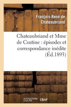 portada Chateaubriand Et Mme de Custine: Épisodes Et Correspondance Inédite (en Francés)