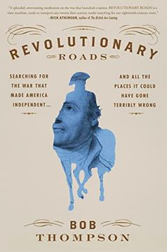 portada Revolutionary Roads: Searching for the war That Made America Independent. And all the Places it Could Have Gone Terribly Wrong 