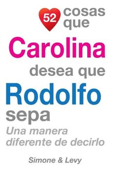 portada 52 Cosas Que Carolina Desea Que Rodolfo Sepa: Una Manera Diferente de Decirlo (Spanish Edition)