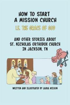 portada How to Start a Mission Church: And Other Stories about St. Nicholas Orthodox Church (en Inglés)