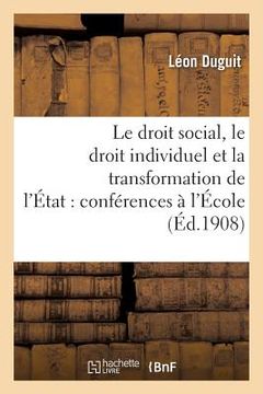 portada Le Droit Social, Le Droit Individuel Et La Transformation de l'État: Conférences Faites À l'École: Des Hautes Études Sociales (en Francés)