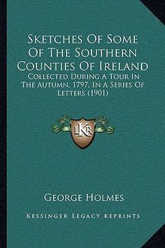 portada sketches of some of the southern counties of ireland: collected during a tour in the autumn, 1797, in a series of collected during a tour in the autum (in English)