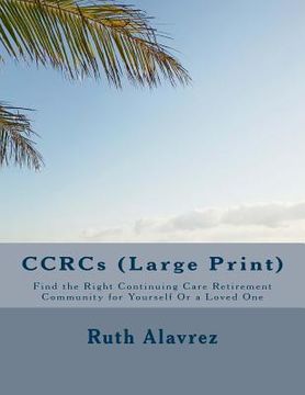 portada CCRCs (Large Print): Find the Right Continuing Care Retirement Community for Yourself Or a Loved One (en Inglés)