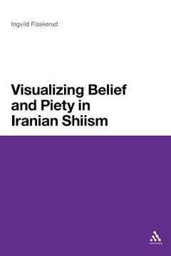 portada visualizing belief and piety in iranian shiism