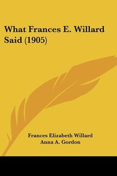 portada what frances e. willard said (1905) (in English)