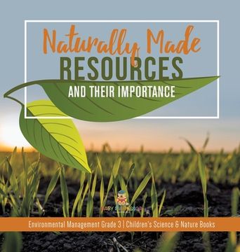 portada Naturally Made Resources and Their Importance Environmental Management Grade 3 Children's Science & Nature Books (en Inglés)