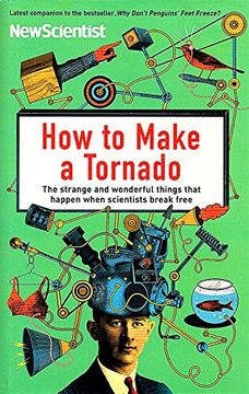 portada How to Make a Tornado the Strange and Wonderful Things That Happen When Scientists Break Free (en Inglés)