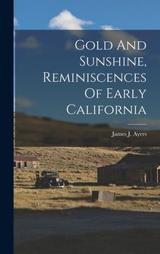 portada Gold And Sunshine, Reminiscences Of Early California (en Inglés)