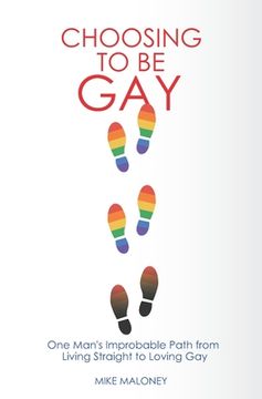 portada Choosing To Be Gay: One Man's Improbable Path from Living Straight to Loving Gay (in English)