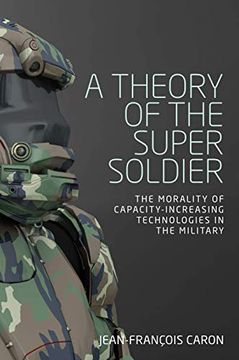 portada A Theory of the Super Soldier: The Morality of Capacity-Increasing Technologies in the Military (en Inglés)