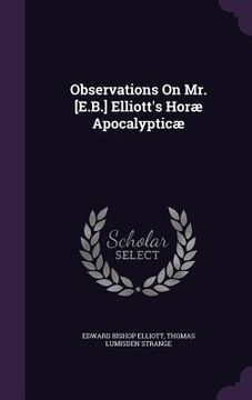 portada Observations On Mr. [E.B.] Elliott's Horæ Apocalypticæ (en Inglés)